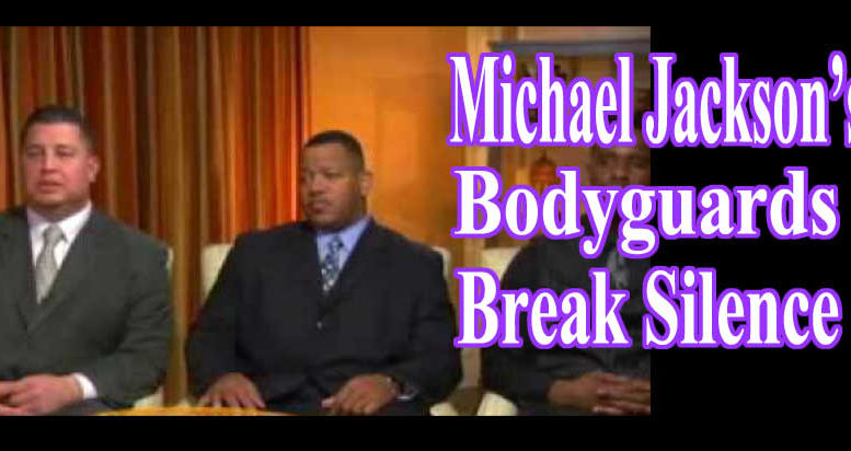 Michael Jacksons Bodyguards Break Silence