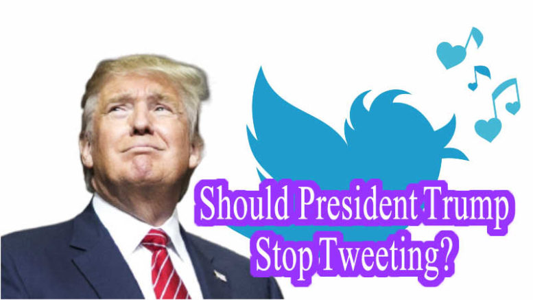 Should President Trump Stop Tweeting